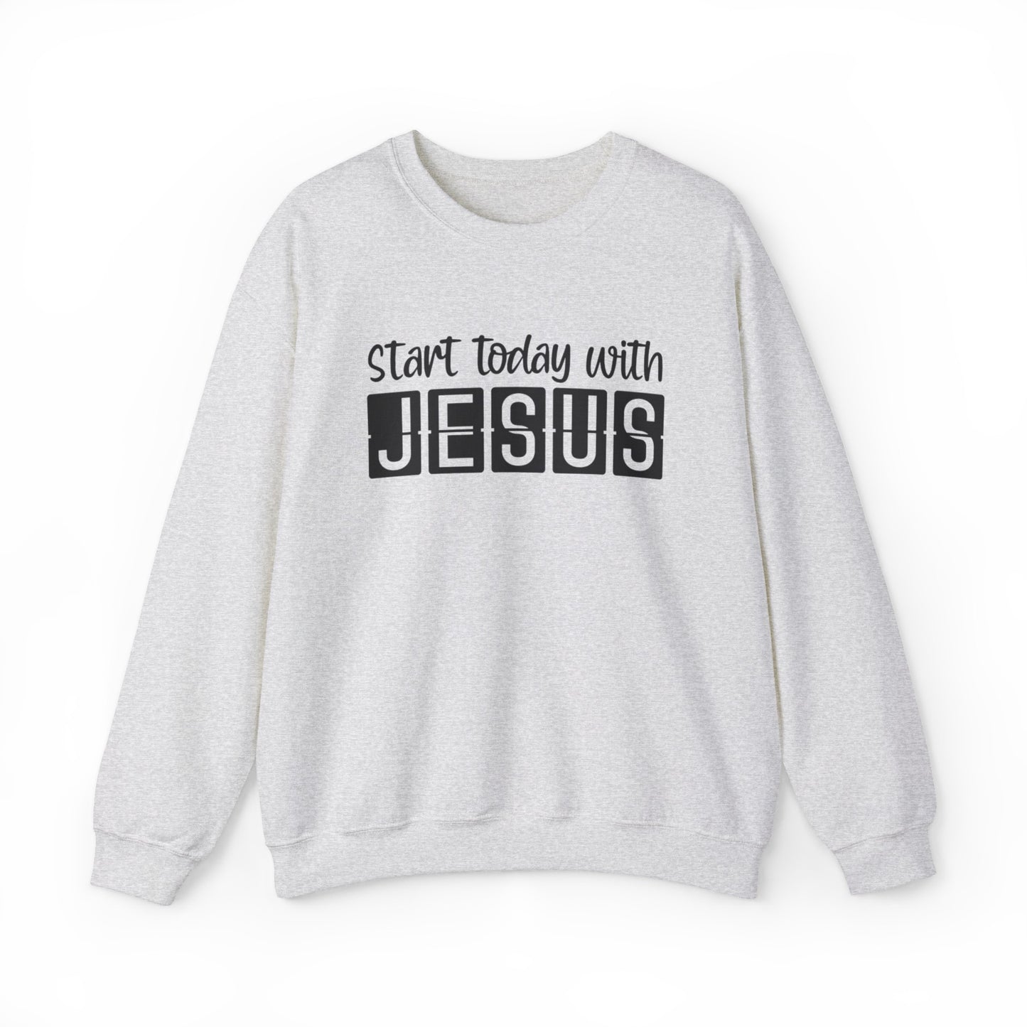 Start Today With Jesus Christian Sweatshirt