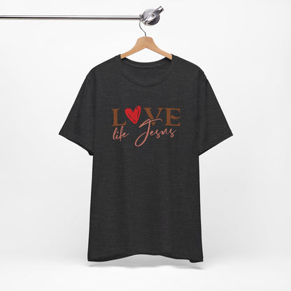 Love Like Jesus Christian Shirt