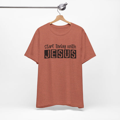 Start Today With Jesus Christian Shirt