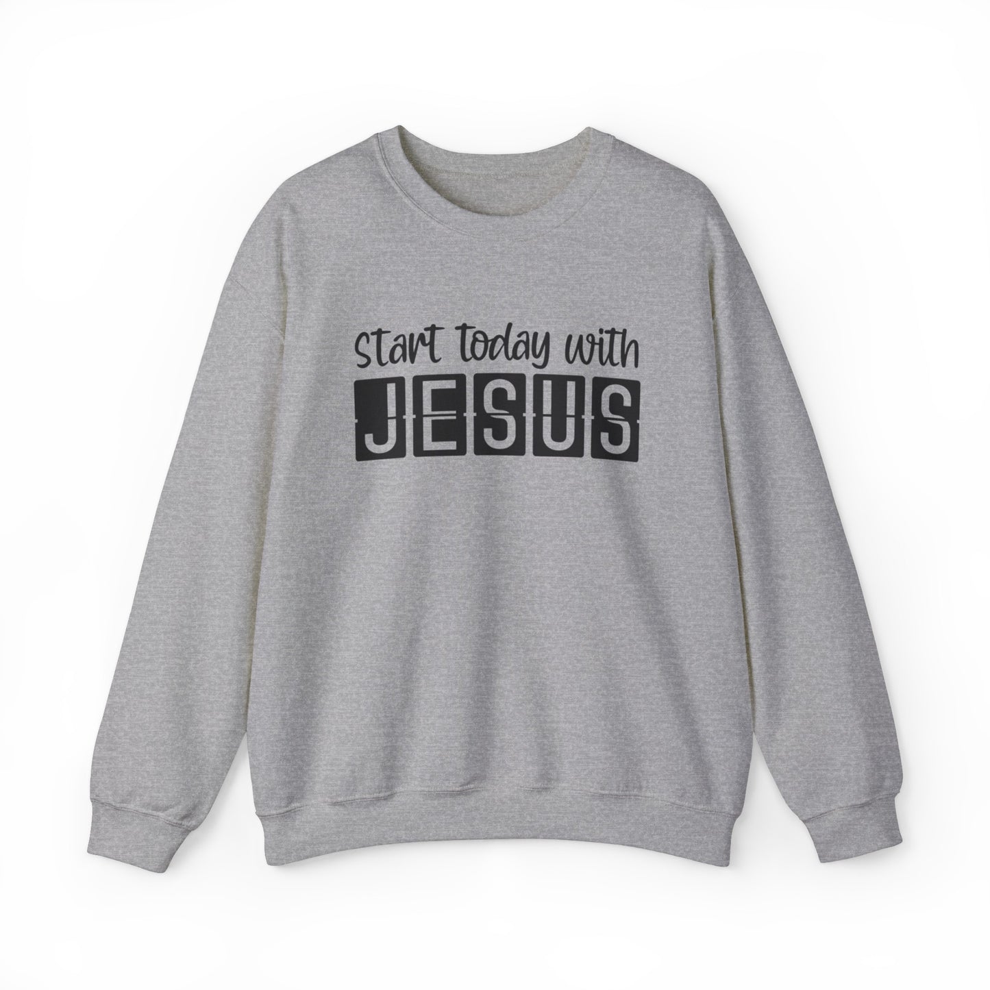 Start Today With Jesus Christian Sweatshirt