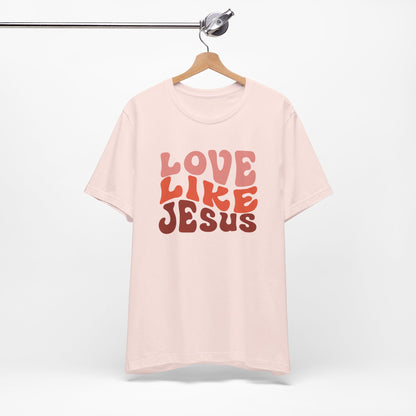 Love Like Jesus  Christian Shirt