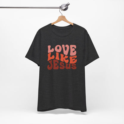 Love Like Jesus  Christian Shirt